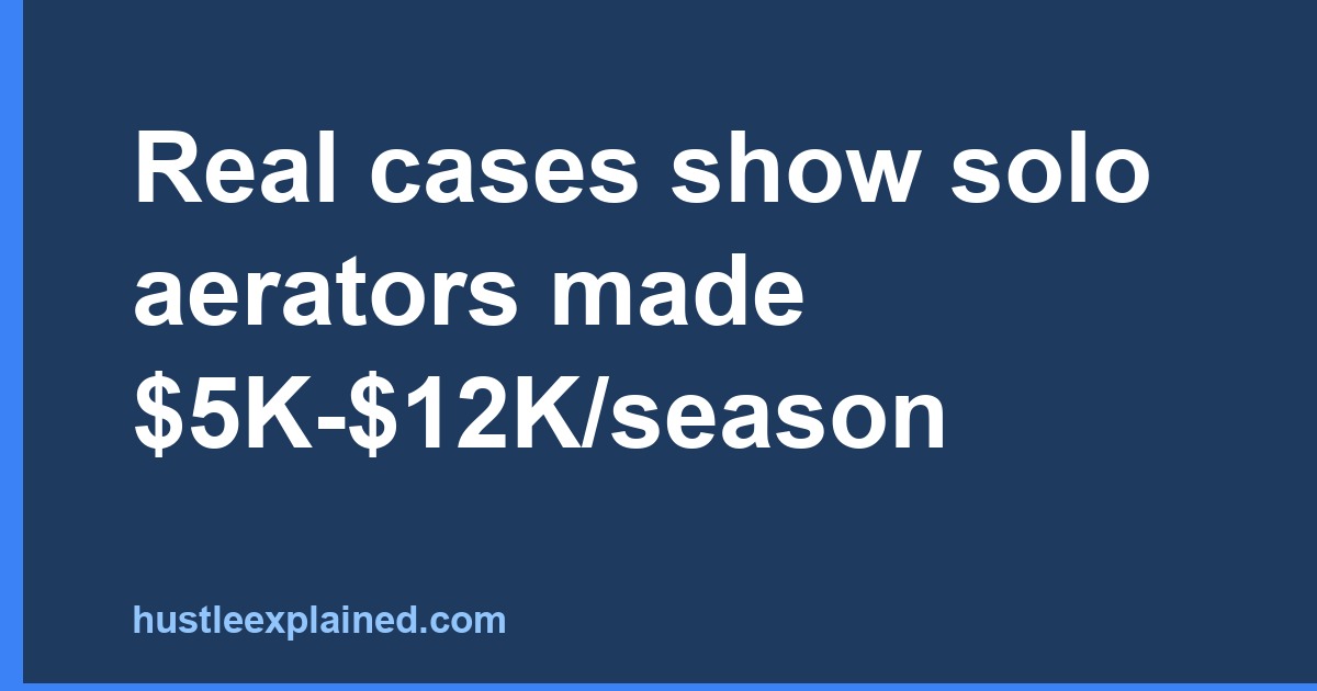 Real cases show solo aerators made $5K-$12K/season